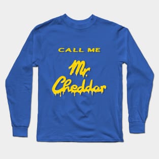 CALL ME Mr. Cheddar Long Sleeve T-Shirt